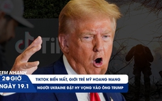 Xem nhanh 20h ngày 19.1: TikTok biến mất, giới trẻ Mỹ hoang mang | Người Ukraine đặt hy vọng vào ông Trump