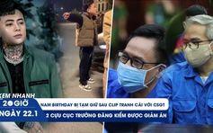 Xem nhanh 20h ngày 22.1: Nam Birthday tranh cãi với CSGT | 2 cựu Cục trưởng Đăng kiểm được giảm án