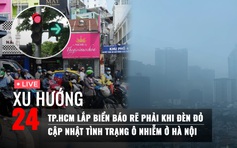 Xu Hướng 24: Hiểu đúng về rẽ phải khi đèn đỏ | Hà Nội có bớt ô nhiễm khi không khí lạnh về?