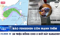Xem nhanh 12h ngày 19.10: Bão Fengshen còn mạnh thêm | Thực hư vụ '28 triệu đồng cho 2 giờ hát karaoke'