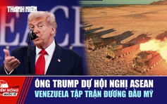 Tiêu điểm quốc tế 27.10: Ông Trump dự hội nghị ASEAN | Venezuela tập trận đương đầu Mỹ