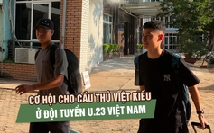 8 cầu thủ lên đội tuyển, U.23 Việt Nam mở cơ hội cho các chân sút Việt kiều