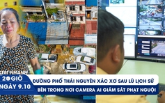 Xem nhanh 20h ngày 9.10: Đường phố Thái Nguyên xác xơ sau lũ lịch sử | Bên trong nơi camera AI giám sát phạt nguội