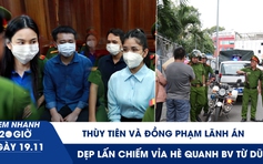 Xem nhanh 20h ngày 19.11: Thùy Tiên và đồng phạm lãnh án | Dẹp lấn chiếm vỉa hè quanh BV Từ Dũ