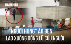 Thót tim cảnh 'người hùng' áo đen lao xuống dòng lũ cứu người ở Đà Nẵng