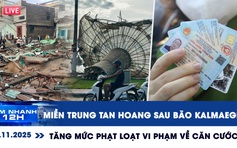 Xem nhanh 12h ngày 7.11: Miền Trung tan hoang sau bão Kalmaegi | Tăng mức phạt loạt vi phạm về căn cước