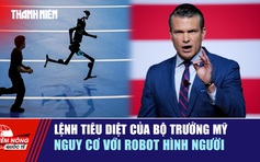 Tiêu điểm quốc tế ngày 2.12: Lệnh tiêu diệt của bộ trưởng Mỹ | Nguy cơ với robot hình người