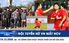 Xem nhanh 12h: Đội tuyển nữ VN mất HCV SEA Games | 42 công dân chạy thoát khỏi cơ sở lừa đảo