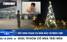 Xem nhanh 12h: Bắt nghi phạm vụ đâm bảo vệ bệnh viện | Noel TP.HCM có mưa trái mùa