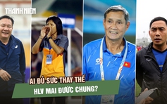 Ai đủ sức thay thế HLV Mai Đức Chung ở đội tuyển nữ Việt Nam?