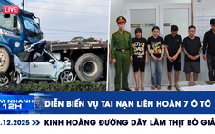 Xem nhanh 12h: Diễn biến vụ tai nạn liên hoàn 7 ô tô | Kinh hoàng đường dây làm thịt bò giả