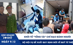 Xem nhanh 20h ngày 9.12: Khởi tố ‘tổng tài’ chỉ đạo đánh người | Bộ Nội vụ đề xuất quy định mới về quỹ từ thiện