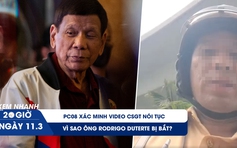 Xem nhanh 20h ngày 11.3: PC08 xác minh video CSGT nói tục | Vì sao ông Rodrigo Duterte bị bắt?