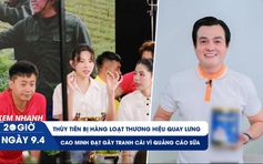 Xem nhanh 20h ngày 9.4: Thùy Tiên bị loạt thương hiệu quay lưng | Cao Minh Đạt gây tranh cãi vì quảng cáo sữa