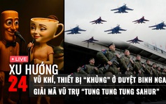 Xu Hướng 24: Điểm danh dàn khí tài ở duyệt binh Nga | Giải mã vũ trụ 'Tung Tung Tung Sahur'
