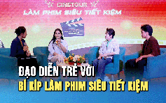 Cinetour: Diễn viên, đạo diễn Huỳnh Lập ‘bật mí’ cách làm phim siêu tiết kiệm