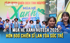 Mùa hè xanh HUTECH 2025: Hơn 600 chiến sĩ lan tỏa sức trẻ