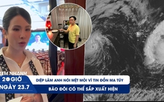 Xem nhanh 20h ngày 23.7:  Diệp Lâm Anh nói mệt mỏi vì tin đồn ma túy với NTK Công Trí | Bão đôi có thể sắp xuất hiện