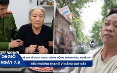 Xem nhanh 20h ngày 7.8: Hệ lụy từ loạt video 'rúng động Thanh Hóa, Nghệ An' | Tiểu thương than ế vì nắng gắt
