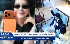 Xem nhanh 20h ngày 20.9: Liệu có cơ sở xử lý khi ‘tổng tài’ chỉ vẫy tay? | Review iPhone 17 Pro Max màu cam