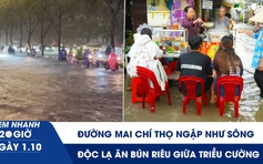 Xem nhanh 20h ngày 1.10: Đường Mai Chí Thọ ngập như sông | Độc lạ ăn bún riêu giữa triều cường