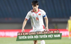 HLV Kim Sang-sik cần làm mới tuyến giữa đội tuyển Việt Nam: Ai có thể chia lửa với Hoàng Đức?