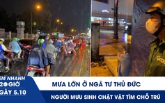 Xem nhanh 20h ngày 5.10: Mưa lớn ở ngã tư Thủ Đức, shipper tắt app, người mưu sinh chật vật tìm chỗ trú