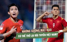 Những gương mặt nào có thể trở lại đội tuyển Việt Nam?
