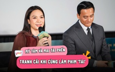 Mỹ Tâm tranh cãi lớn với Mai Tài Phến khi làm phim 'Tài'