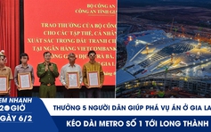 Xem nhanh 20h ngày 6.2: Thưởng 5 người dân giúp phá vụ án cướp ngân hàng ở Gia Lai | Kéo dài metro số 1 tới Long Thành