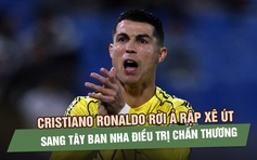 Cristiano Ronaldo rời Ả Rập xê Út sang Tây Ban Nha điều trị chấn thương gân khoeo