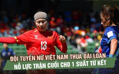 Đội tuyển nữ Việt Nam thua Đài Loan 0-1, nỗ lực trận cuối cho 1 suất vào vòng sau
