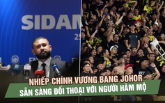 Nhiếp chính vương bang Johor sẵn sàng đối thoại với người hâm mộ Malaysia sau phán quyết CAS