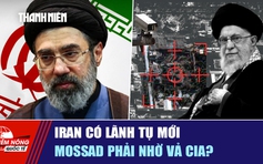 Tiêu điểm quốc tế ngày 10.3: Iran có lãnh tụ mới | Mossad phải nhờ vả CIA?