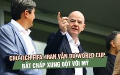 Chủ tịch FIFA tuyên bố đội tuyển Iran vẫn dự World Cup bất chấp xung đột với Mỹ