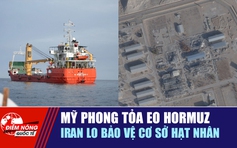 Tiêu điểm quốc tế 14.4: Mỹ phong tỏa eo Hormuz | Iran lo bảo vệ cơ sở hạt nhân