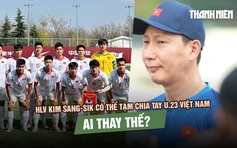 HLV Kim Sang-sik có thể tạm chia tay U.23 Việt Nam, ai thay thế?