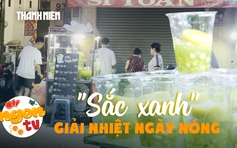 ‘Sắc xanh’ giải nhiệt ngày nóng: Giải mã sức hút của ly chè thạch xanh