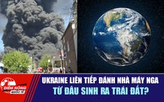 Tiêu điểm quốc tế 30.4: Ukraine liên tiếp đánh nhà máy Nga | Từ đâu sinh ra trái đất?