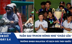 Xem nhanh 20h ngày 5.4: Tuần sau TP.HCM nóng như 'chảo lửa' | Trường ĐH quốc gia Malaysia vô địch giải TNSV quốc tế