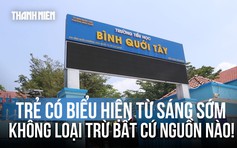 Hiệu trưởng Tiểu học Bình Quới Tây nói gì về vụ hơn 100 học sinh nghi ngộ độc?