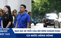 Xem nhanh 20h ngày 13.5: Bóng hồng 20 tuổi của Bùi Đình Khánh khai gì | Cả nước nắng nóng