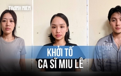 Ca sĩ Miu Lê bị khởi tố vì liên quan ma túy