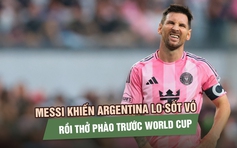Messi khiến Argentina lo sốt vó rồi thở phào trước World Cup 2026