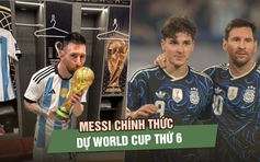 Messi chính thức dự World Cup thứ 6, Argentina mang lực lượng vô địch đến Bắc Mỹ