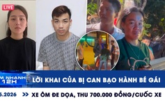 Xem nhanh 12h: Lời khai của bị can bạo hành bé gái | Xe ôm đe dọa, thu 700.000 đồng/cuốc xe