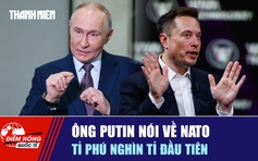 Tiêu điểm quốc tế ngày 14.6: Ông Putin nói về NATO | Tỉ phú nghìn tỉ đầu tiên