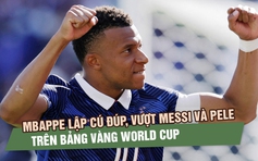 Mbappe lập cú đúp, vượt Messi và Pele trên bảng vàng World Cup