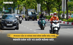 TP.HCM vẫn oi nóng như đỉnh điểm mùa khô: Người dân vất vả dưới nắng gắt