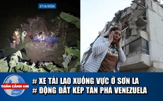 Toàn cảnh 17h: Nguyên nhân xe tải lao xuống vực ở Sơn La | Động đất kép kinh hoàng ở Venezuela